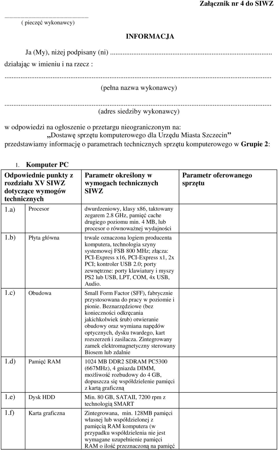 przedstawiamy informację o parametrach komputerowego w Grupie 2: 1. Komputer PC rozdziału XV wymogach 1.a) Procesor dwurdzeniowy, klasy x86, taktowany zegarem 2.