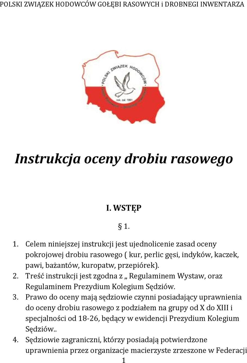 Treść instrukcji jest zgodna z Regulaminem Wystaw, oraz Regulaminem Prezydium Kolegium Sędziów. 3.