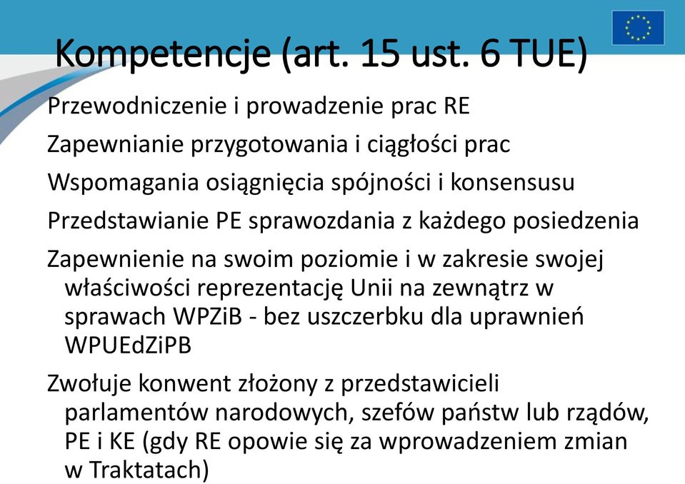 konsensusu Przedstawianie PE sprawozdania z każdego posiedzenia Zapewnienie na swoim poziomie i w zakresie swojej właściwości