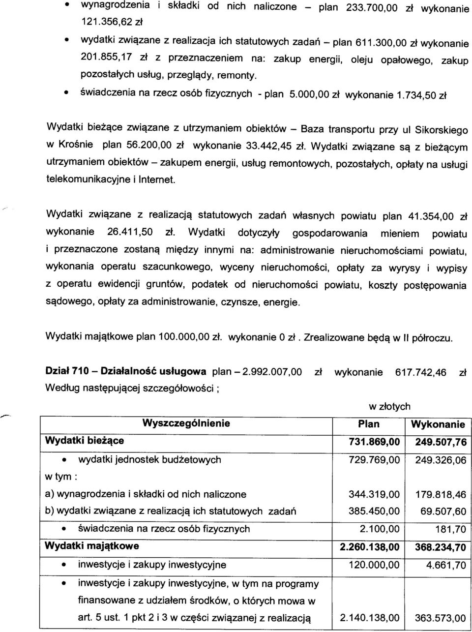 734,50 zł Wydatki bieżące związane z utrzymaniem obiektów Baza transportu przy ul Sikorskiego w Krośnie plan 56.200,00 zł wykonanie 33.442,45 zł.