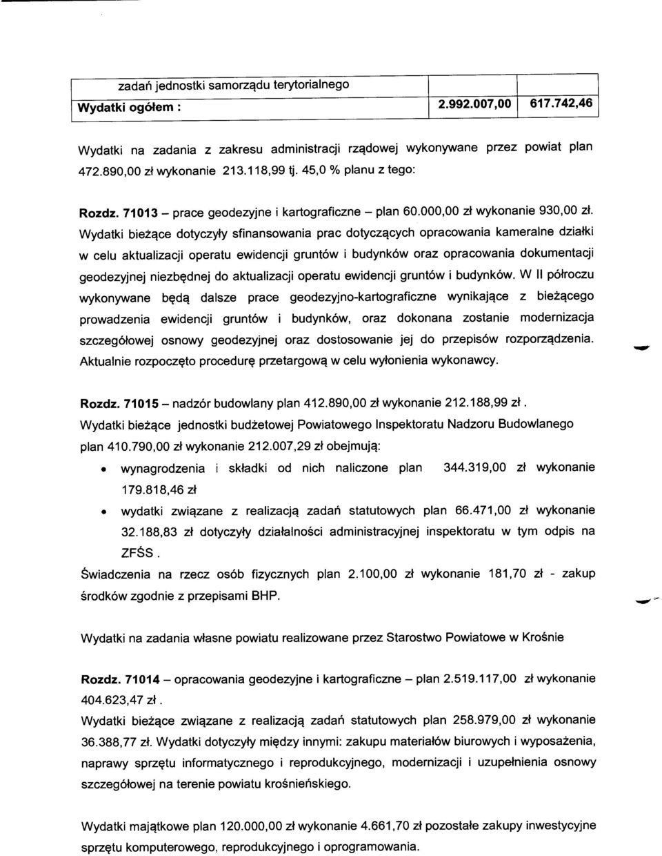 Wydatki bieżące dotyczyły sfinansowania prac dotyczących opracowania kameralne działki w celu aktualizacji operatu ewidencji gruntów i budynków oraz opracowania dokumentacji geodezyjnej niezbędnej do