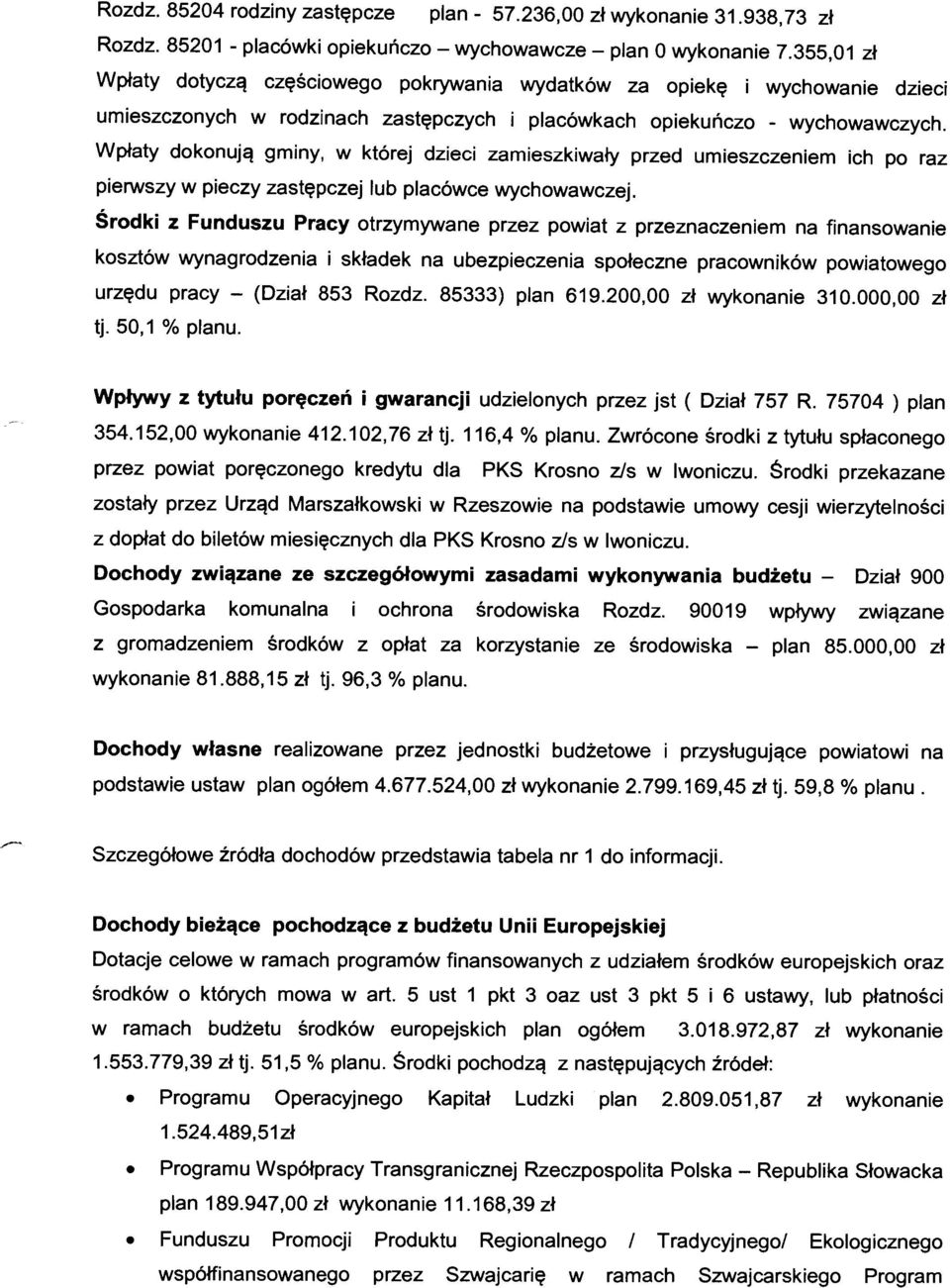 Wpłaty dokonują gminy, w której dzieci zamieszkiwały przed umieszczeniem ich po raz pierwszy w pieczy zastępczej lub placówce wychowawczej.