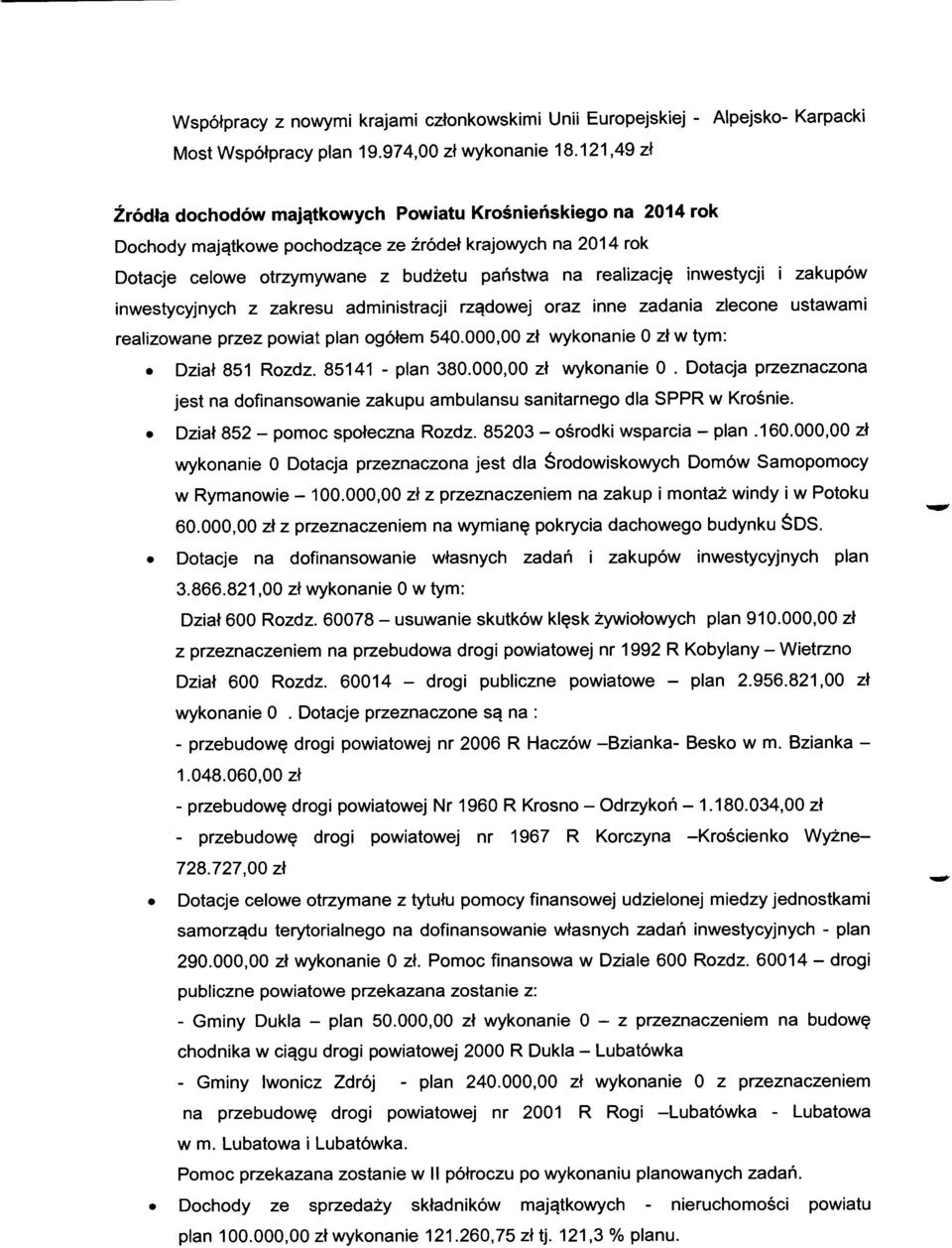 inwestycji i zakupów inwestycyjnych z zakresu administracji rządowej oraz inne zadania zlecone ustawami realizowane przez powiat plan ogółem 540.000,00 zł wykonanie O zł Dział 851 Rozdz.