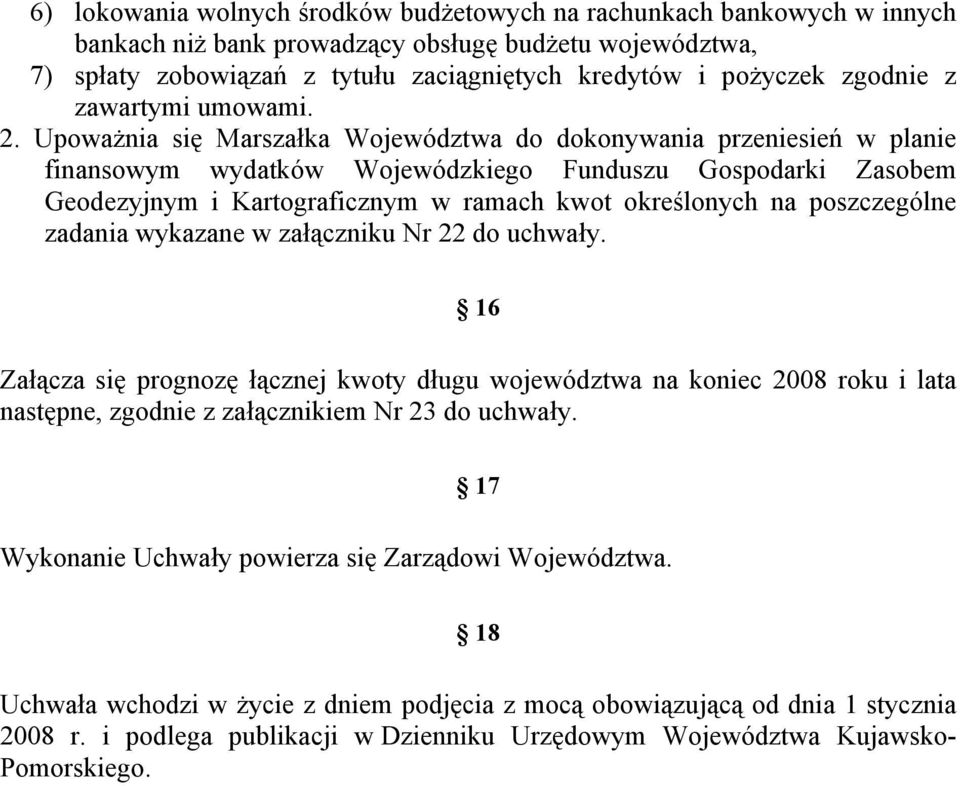 Upoważnia się Marszałka Województwa do dokonywania przeniesień w planie finansowym wydatków Wojewódzkiego Funduszu Gospodarki Zasobem Geodezyjnym i Kartograficznym w ramach kwot określonych na