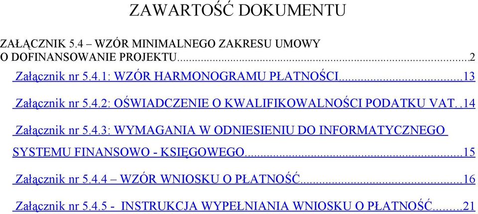 . 14 Załącznik nr 5.4.3: WYMAGANIA W ODNIESIENIU DO INFORMATYCZNEGO SYSTEMU FINANSOWO - KSIĘGOWEGO.