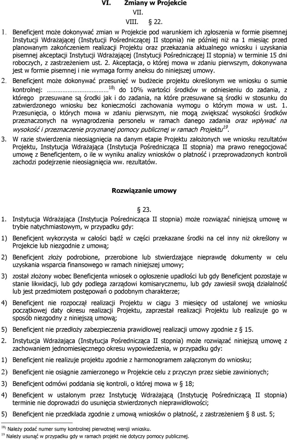 zakończeniem realizacji Projektu oraz przekazania aktualnego wniosku i uzyskania pisemnej akceptacji Instytucji Wdrażającej (Instytucji Pośredniczącej II stopnia) w terminie 15 dni roboczych, z