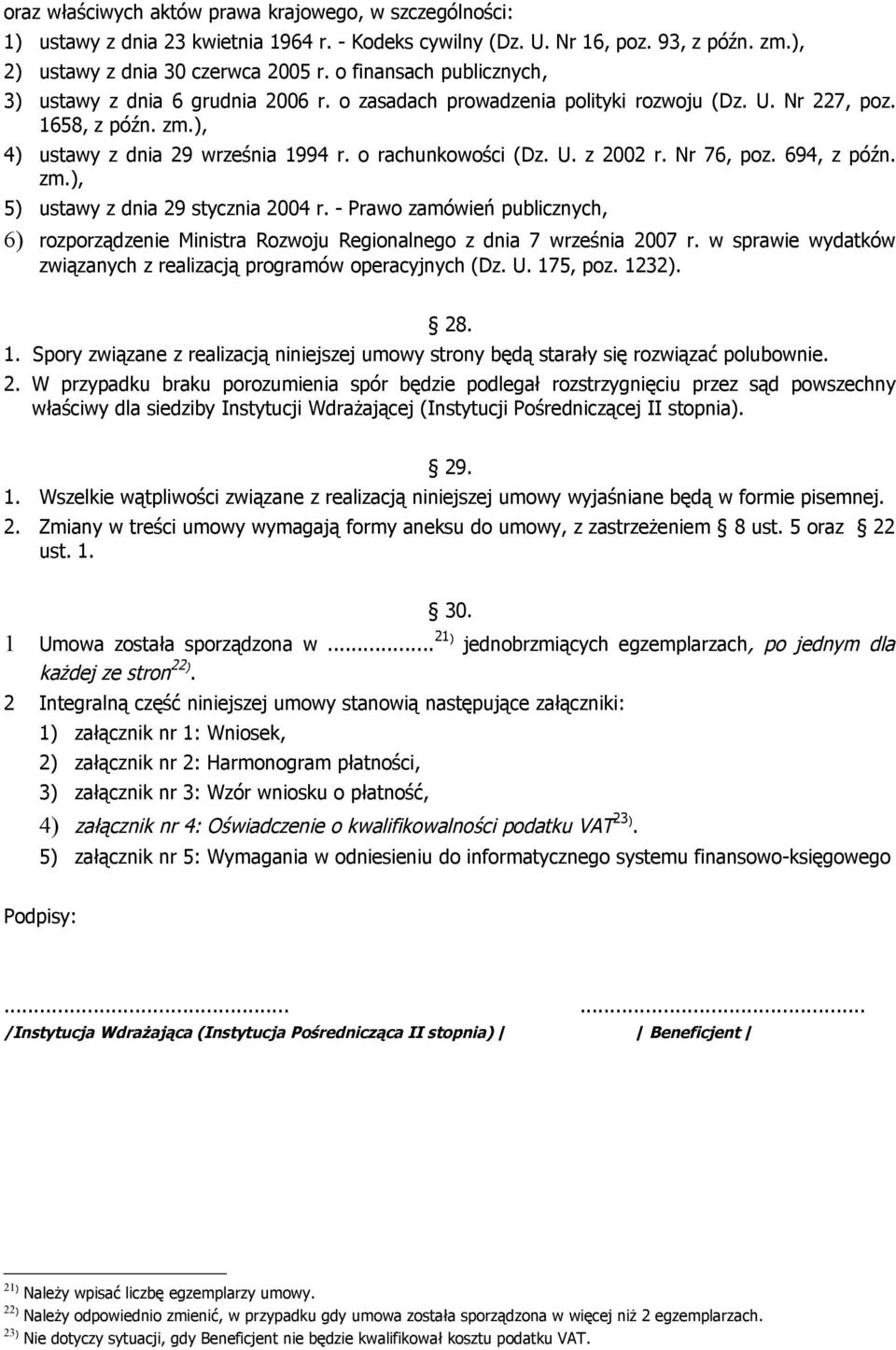 U. z 2002 r. Nr 76, poz. 694, z późn. zm.), 5) ustawy z dnia 29 stycznia 2004 r. - Prawo zamówień publicznych, 6) rozporządzenie Ministra Rozwoju Regionalnego z dnia 7 września 2007 r.