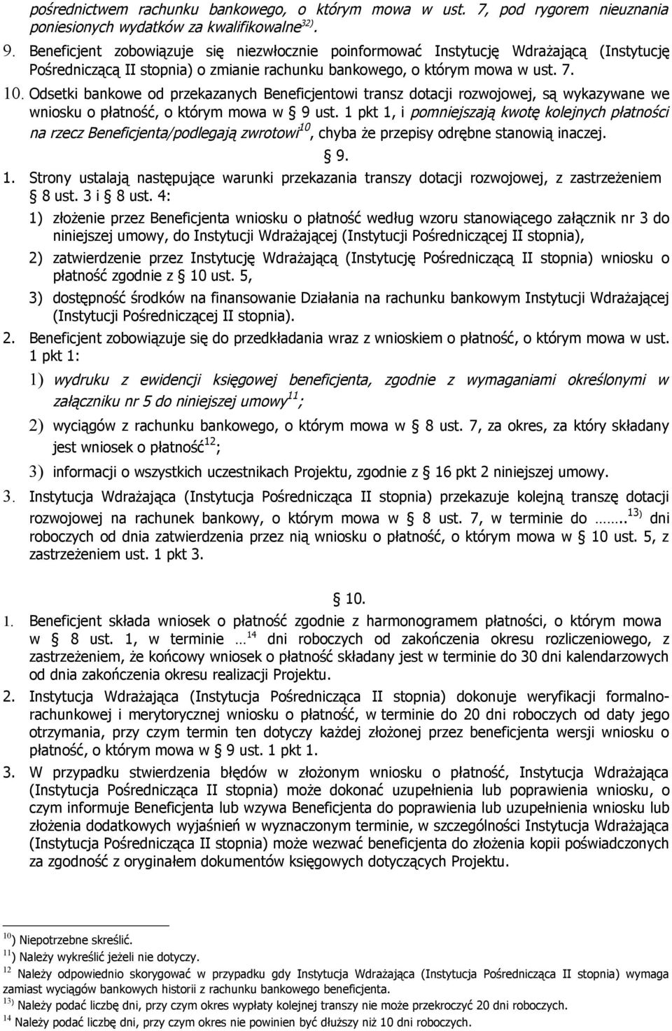 Odsetki bankowe od przekazanych Beneficjentowi transz dotacji rozwojowej, są wykazywane we wniosku o płatność, o którym mowa w 9 ust.