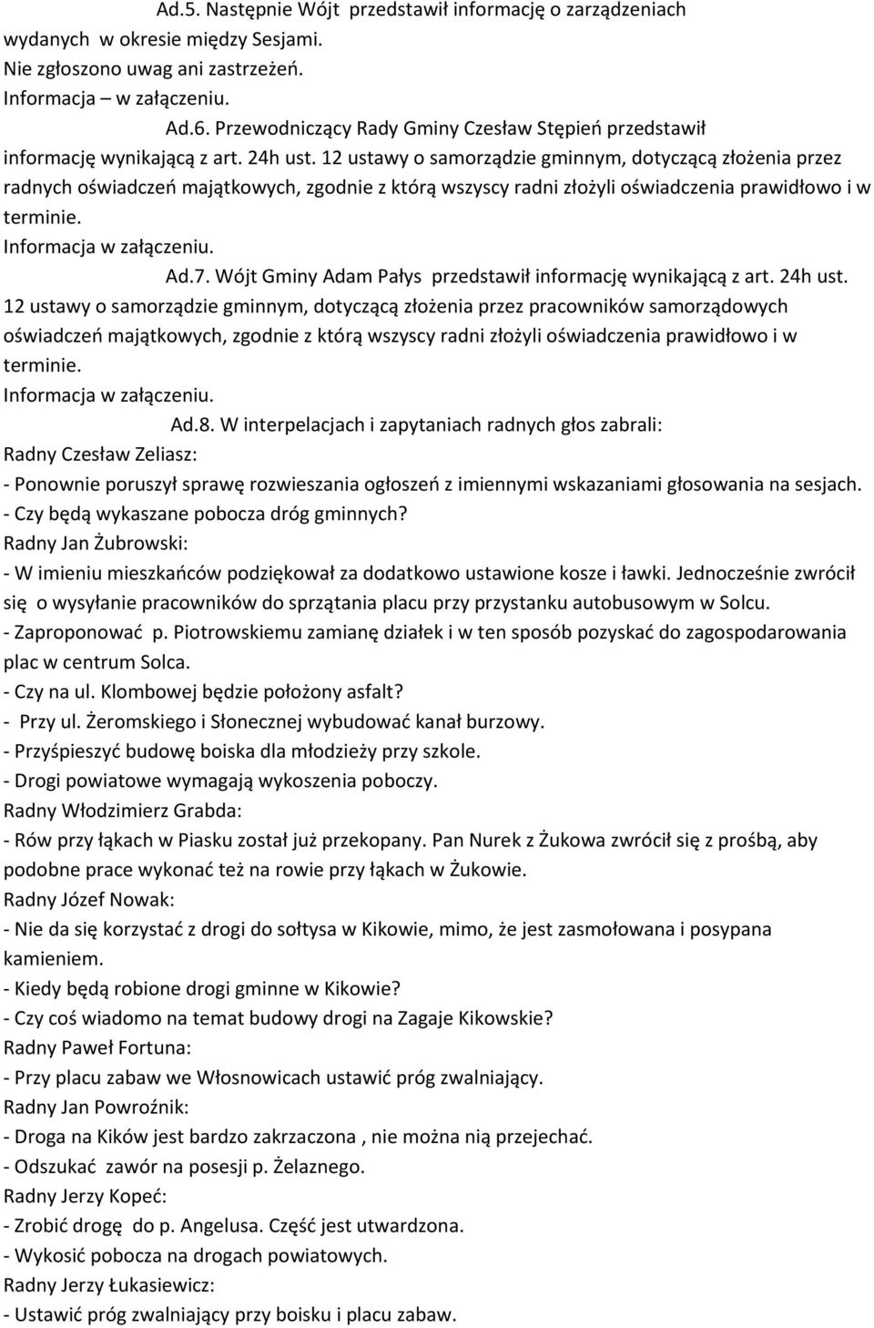 12 ustawy o samorządzie gminnym, dotyczącą złożenia przez radnych oświadczeń majątkowych, zgodnie z którą wszyscy radni złożyli oświadczenia prawidłowo i w terminie. Informacja w załączeniu. Ad.7.