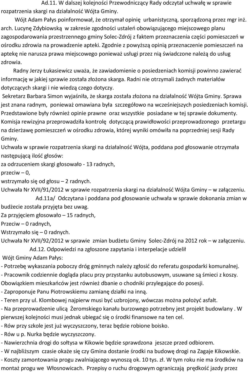 Lucynę Zdybiowską w zakresie zgodności ustaleń obowiązującego miejscowego planu zagospodarowania przestrzennego gminy Solec-Zdrój z faktem przeznaczenia części pomieszczeń w ośrodku zdrowia na