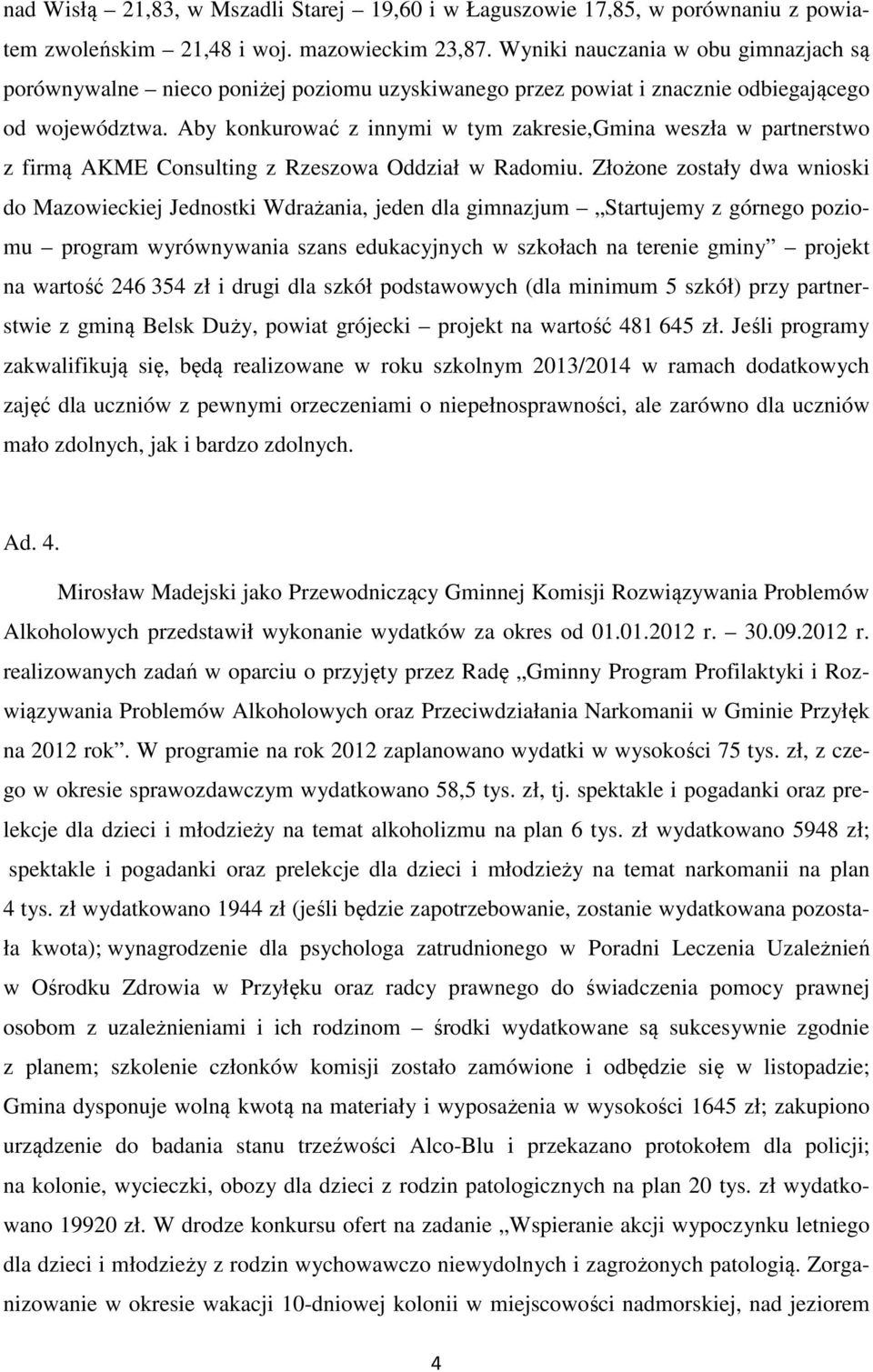 Aby konkurować z innymi w tym zakresie,gmina weszła w partnerstwo z firmą AKME Consulting z Rzeszowa Oddział w Radomiu.