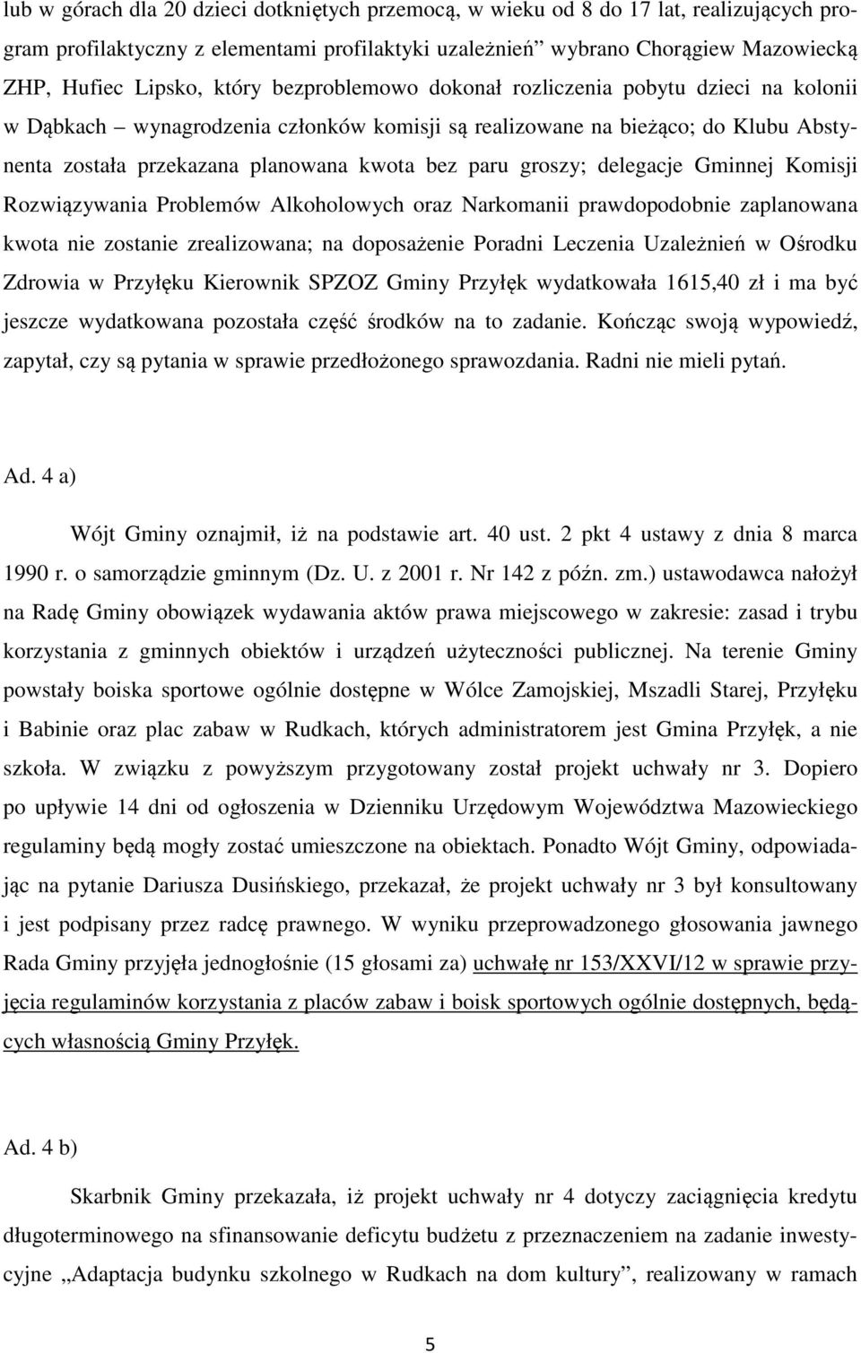 groszy; delegacje Gminnej Komisji Rozwiązywania Problemów Alkoholowych oraz Narkomanii prawdopodobnie zaplanowana kwota nie zostanie zrealizowana; na doposażenie Poradni Leczenia Uzależnień w Ośrodku