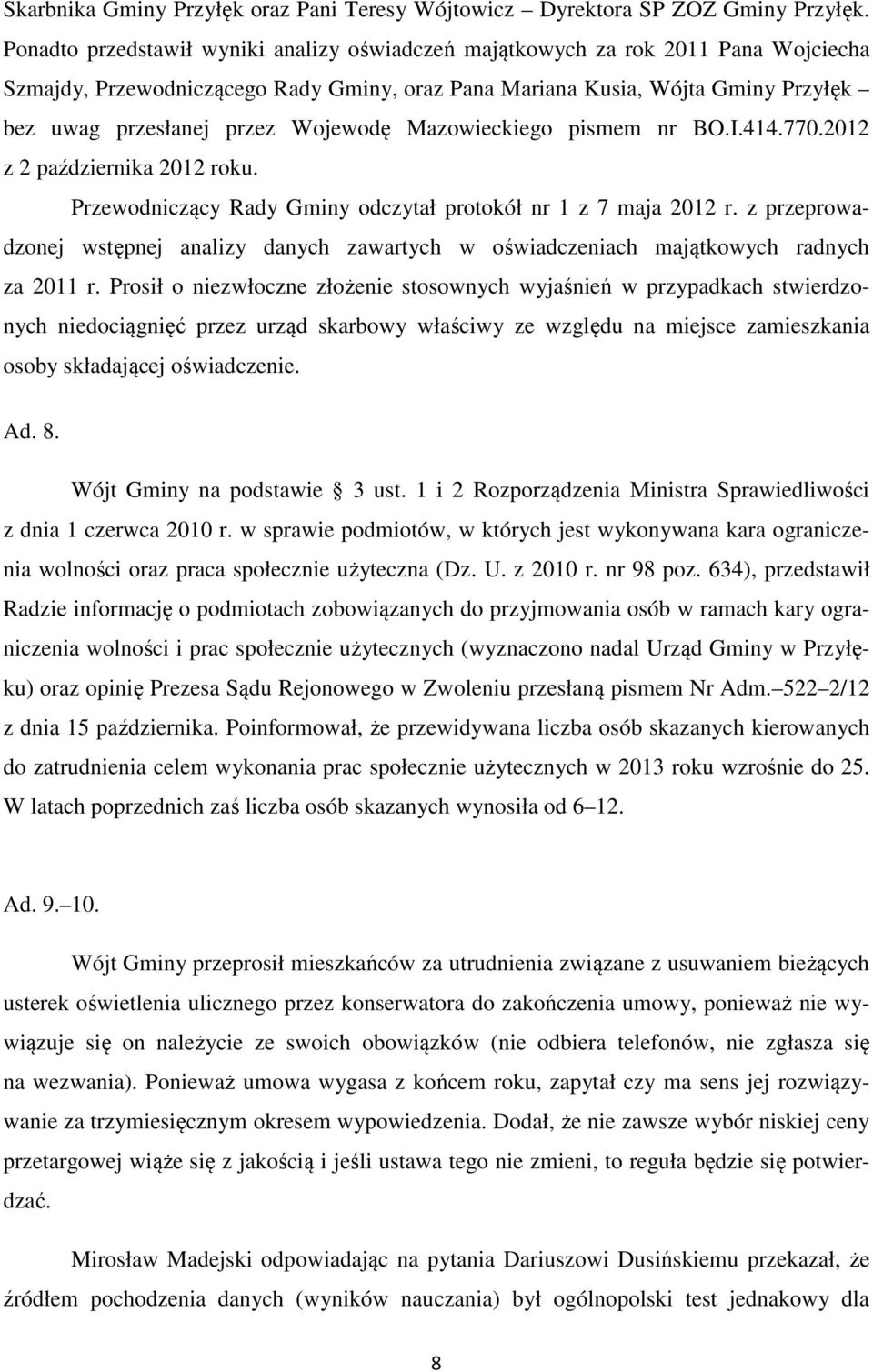 Wojewodę Mazowieckiego pismem nr BO.I.414.770.2012 z 2 października 2012 roku. Przewodniczący Rady Gminy odczytał protokół nr 1 z 7 maja 2012 r.