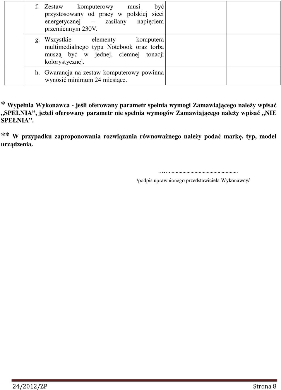 Gwarancja na zestaw komputerowy powinna wynosić minimum 24 miesiące.