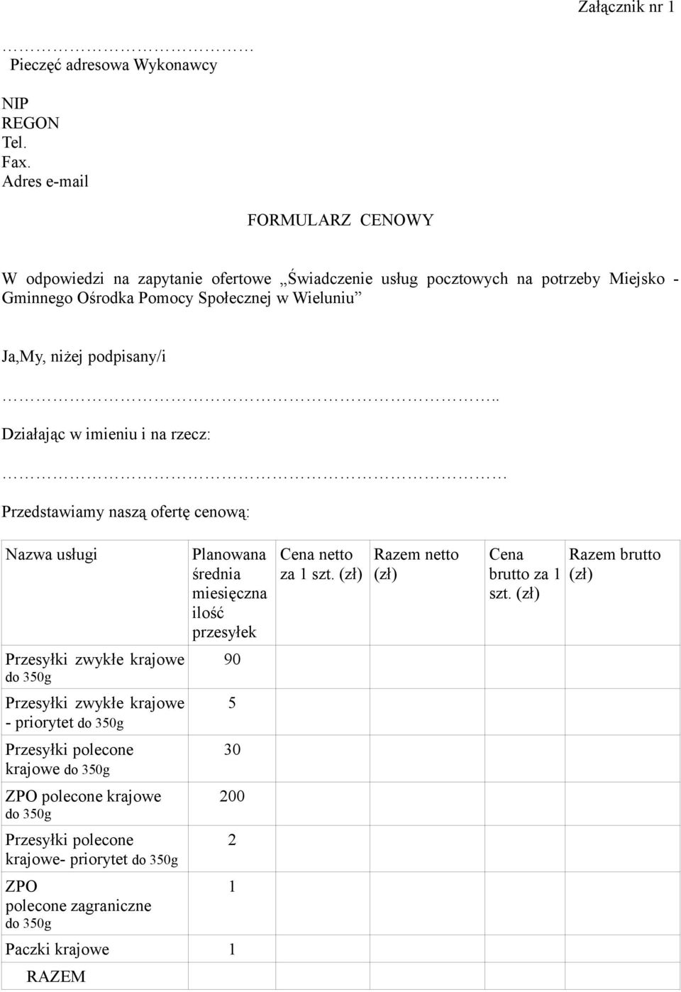 podpisany/i.. Działając w imieniu i na rzecz: Przedstawiamy naszą ofertę cenową: Nazwa usługi Planowana średnia miesięczna ilość przesyłek Cena netto za 1 szt.