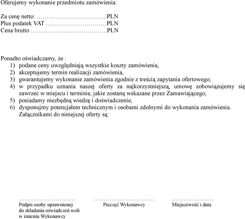 treścią zapytania ofertowego, 4) w przypadku uznania naszej oferty za najkorzystniejszą, umowę zobowiązujemy się zawrzeć w miejscu i terminie, jakie zostaną wskazane przez