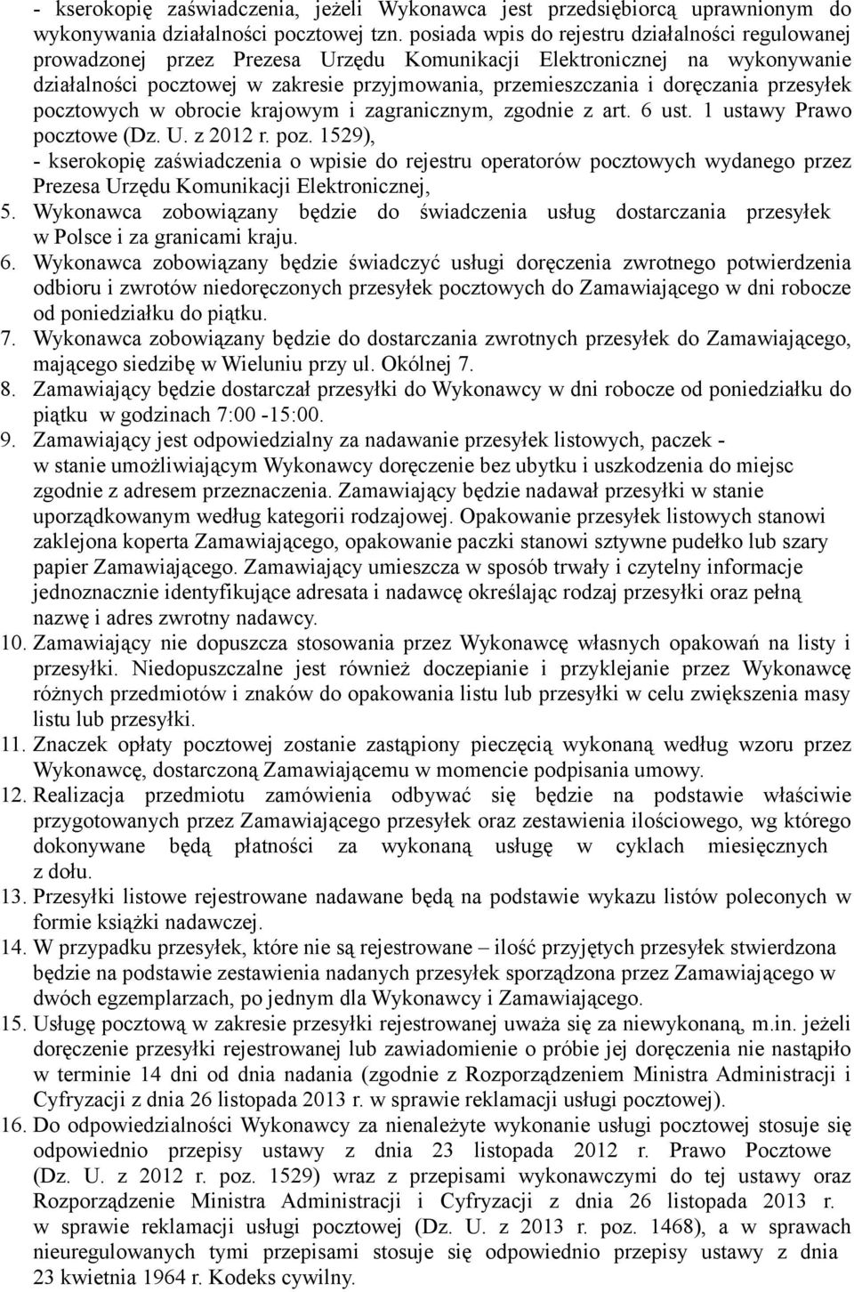 doręczania przesyłek pocztowych w obrocie krajowym i zagranicznym, zgodnie z art. 6 ust. 1 ustawy Prawo pocztowe (Dz. U. z 2012 r. poz.