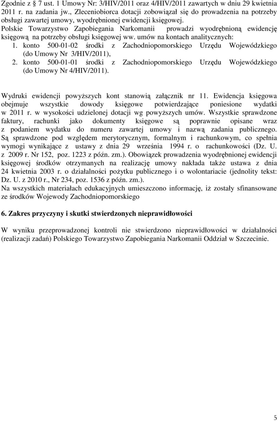 Polskie Towarzystwo Zapobiegania Narkomanii prowadzi wyodrębnioną ewidencję księgową na potrzeby obsługi księgowej ww. umów na kontach analitycznych: 1.