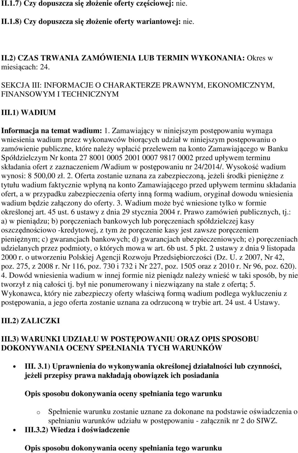 Zamawiający w niniejszym postępowaniu wymaga wniesienia wadium przez wykonawców biorących udział w niniejszym postępowaniu o zamówienie publiczne, które należy wpłacić przelewem na konto