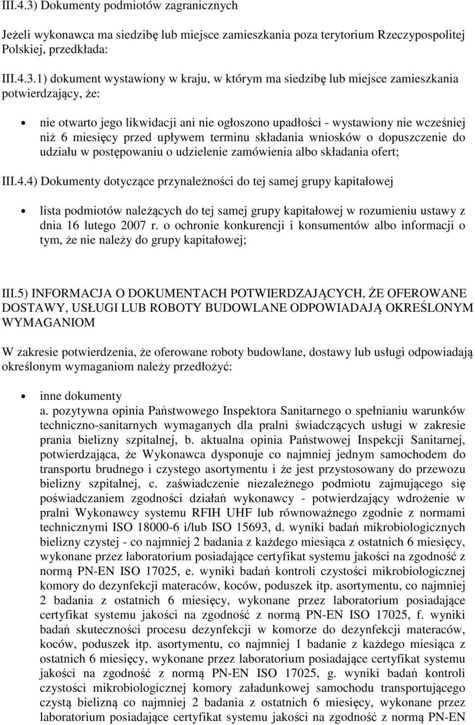 1) dokument wystawiony w kraju, w którym ma siedzibę lub miejsce zamieszkania potwierdzający, że: nie otwarto jego likwidacji ani nie ogłoszono upadłości - wystawiony nie wcześniej niż 6 miesięcy