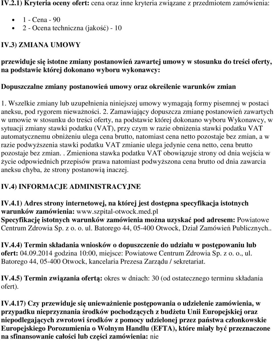 określenie warunków zmian 1. Wszelkie zmiany lub uzupełnienia niniejszej umowy wymagają formy pisemnej w postaci aneksu, pod rygorem nieważności. 2.