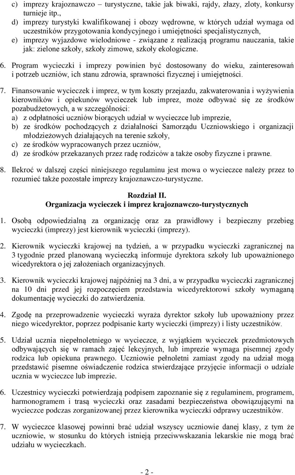 z realizacją programu nauczania, takie jak: zielone szkoły, szkoły zimowe, szkoły ekologiczne. 6.