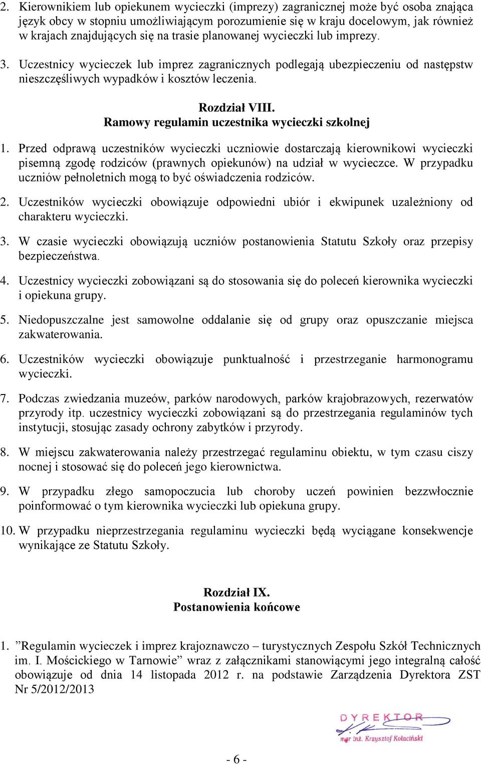 Ramowy regulamin uczestnika wycieczki szkolnej 1. Przed odprawą uczestników wycieczki uczniowie dostarczają kierownikowi wycieczki pisemną zgodę rodziców (prawnych opiekunów) na udział w wycieczce.