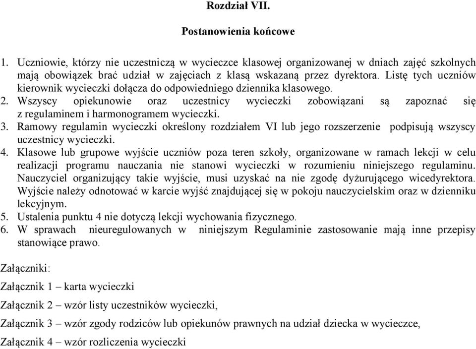 Listę tych uczniów kierownik wycieczki dołącza do odpowiedniego dziennika klasowego. 2.