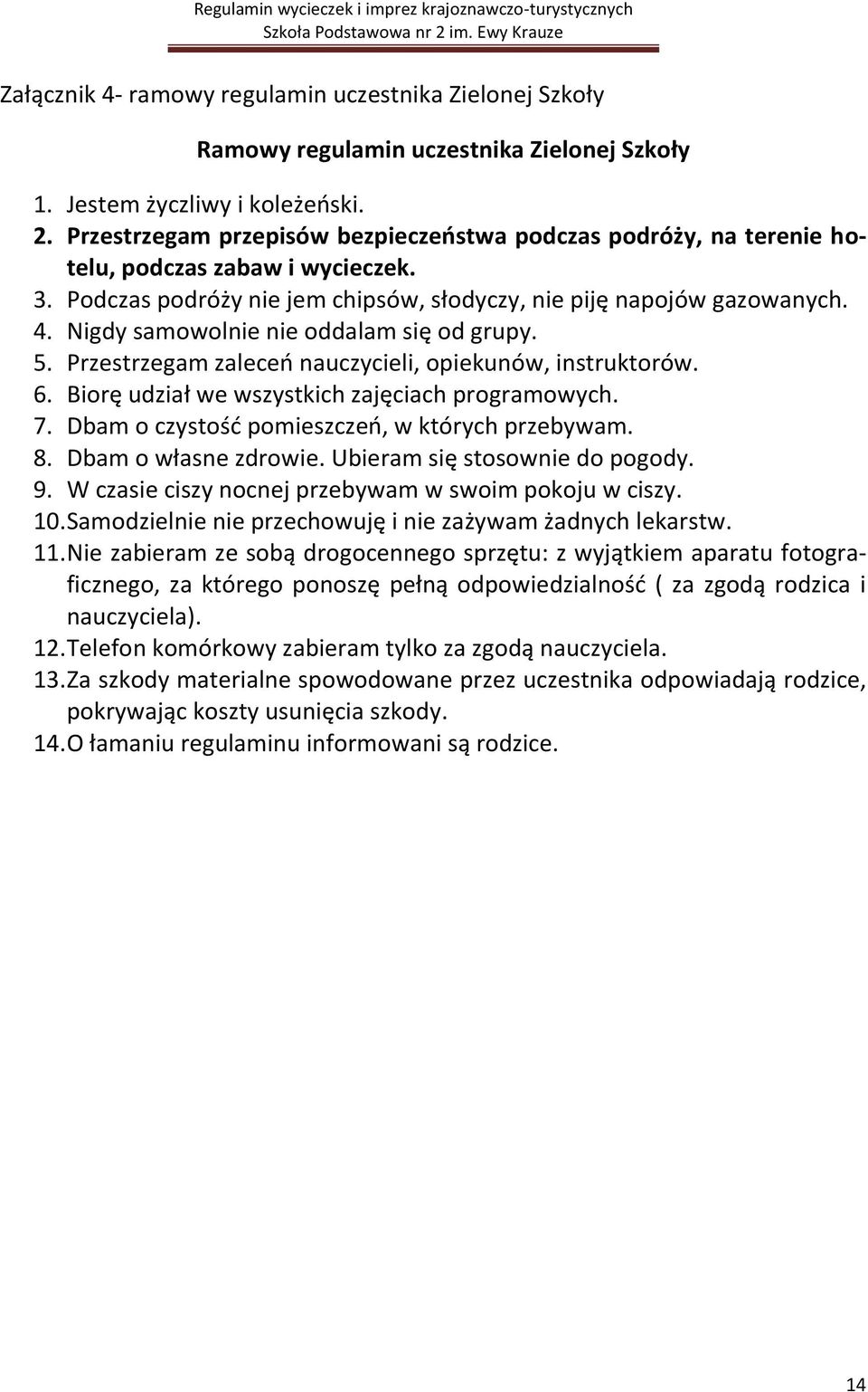 Nigdy samowolnie nie oddalam się od grupy. 5. Przestrzegam zaleceń nauczycieli, opiekunów, instruktorów. 6. Biorę udział we wszystkich zajęciach programowych. 7.