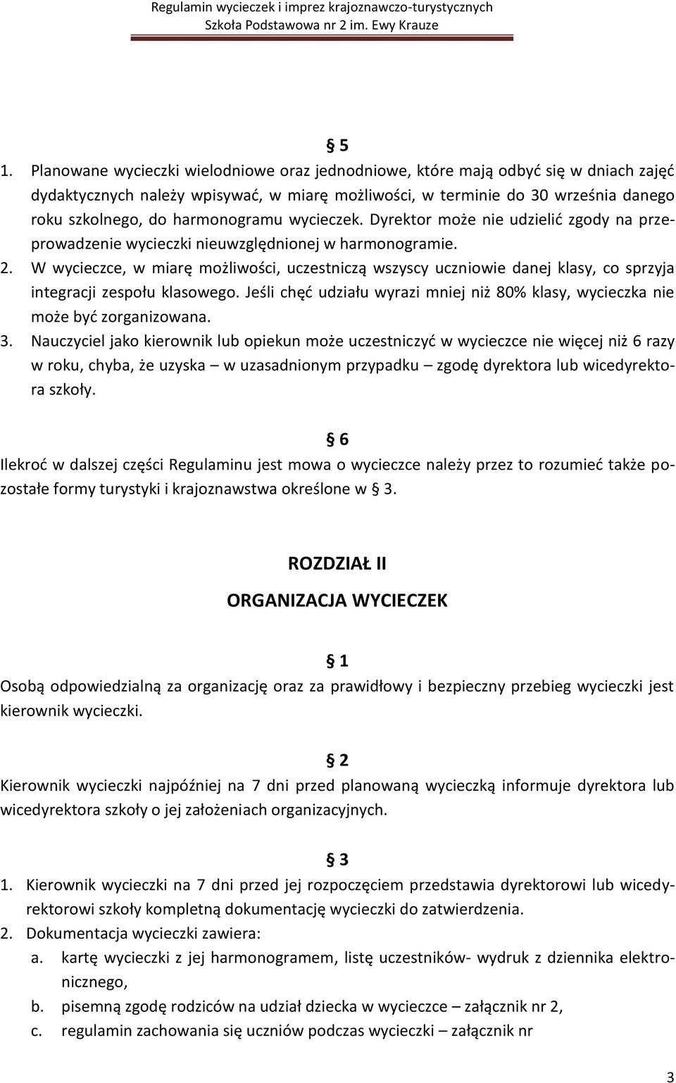 W wycieczce, w miarę możliwości, uczestniczą wszyscy uczniowie danej klasy, co sprzyja integracji zespołu klasowego.