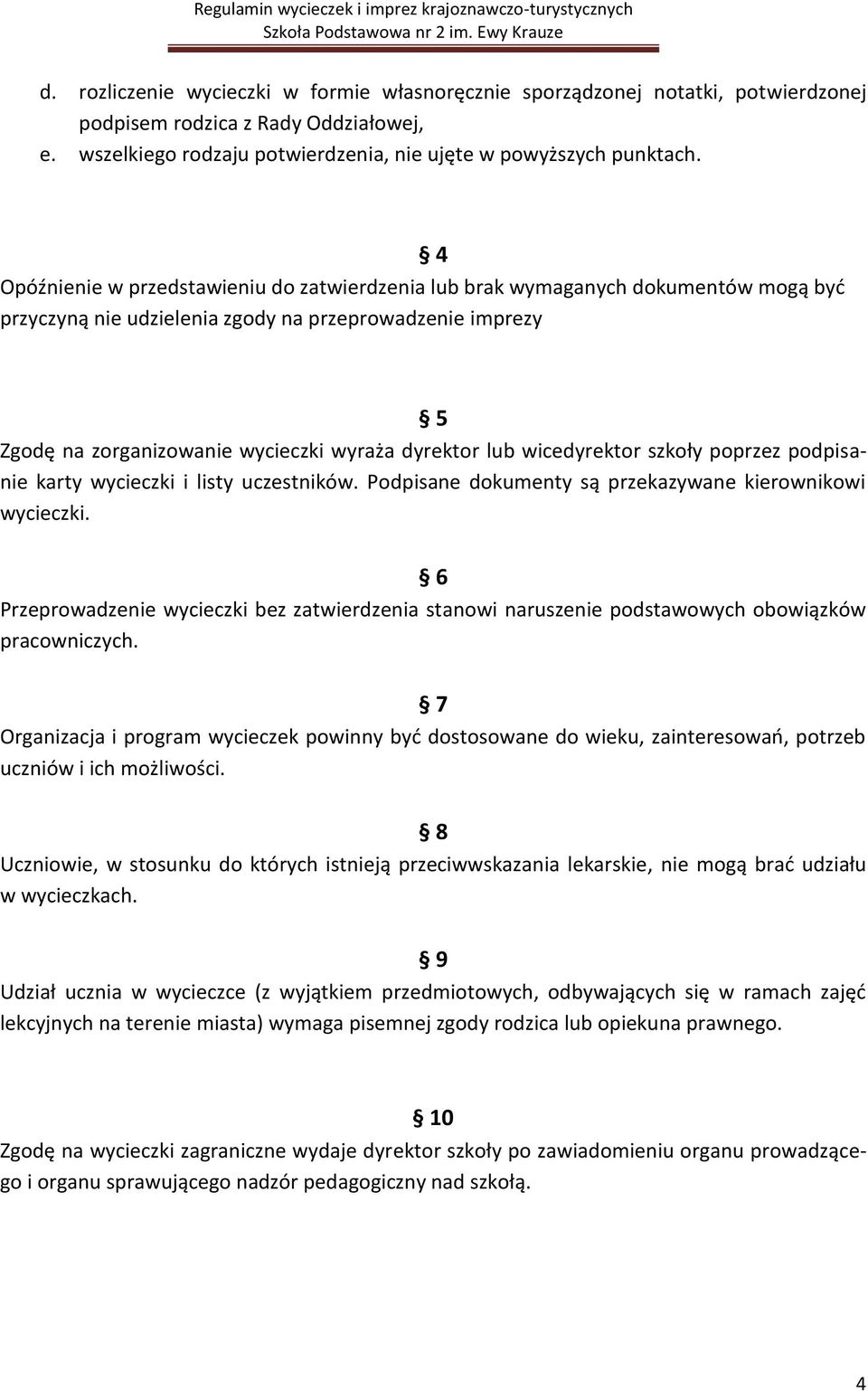 lub wicedyrektor szkoły poprzez podpisanie karty wycieczki i listy uczestników. Podpisane dokumenty są przekazywane kierownikowi wycieczki.