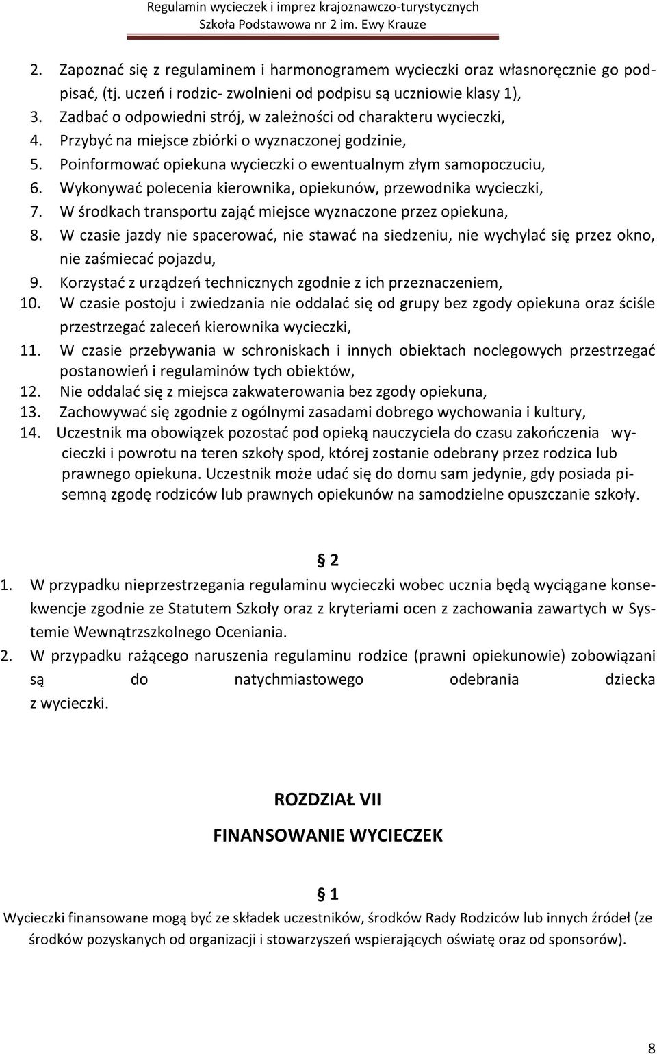 Wykonywać polecenia kierownika, opiekunów, przewodnika wycieczki, 7. W środkach transportu zająć miejsce wyznaczone przez opiekuna, 8.