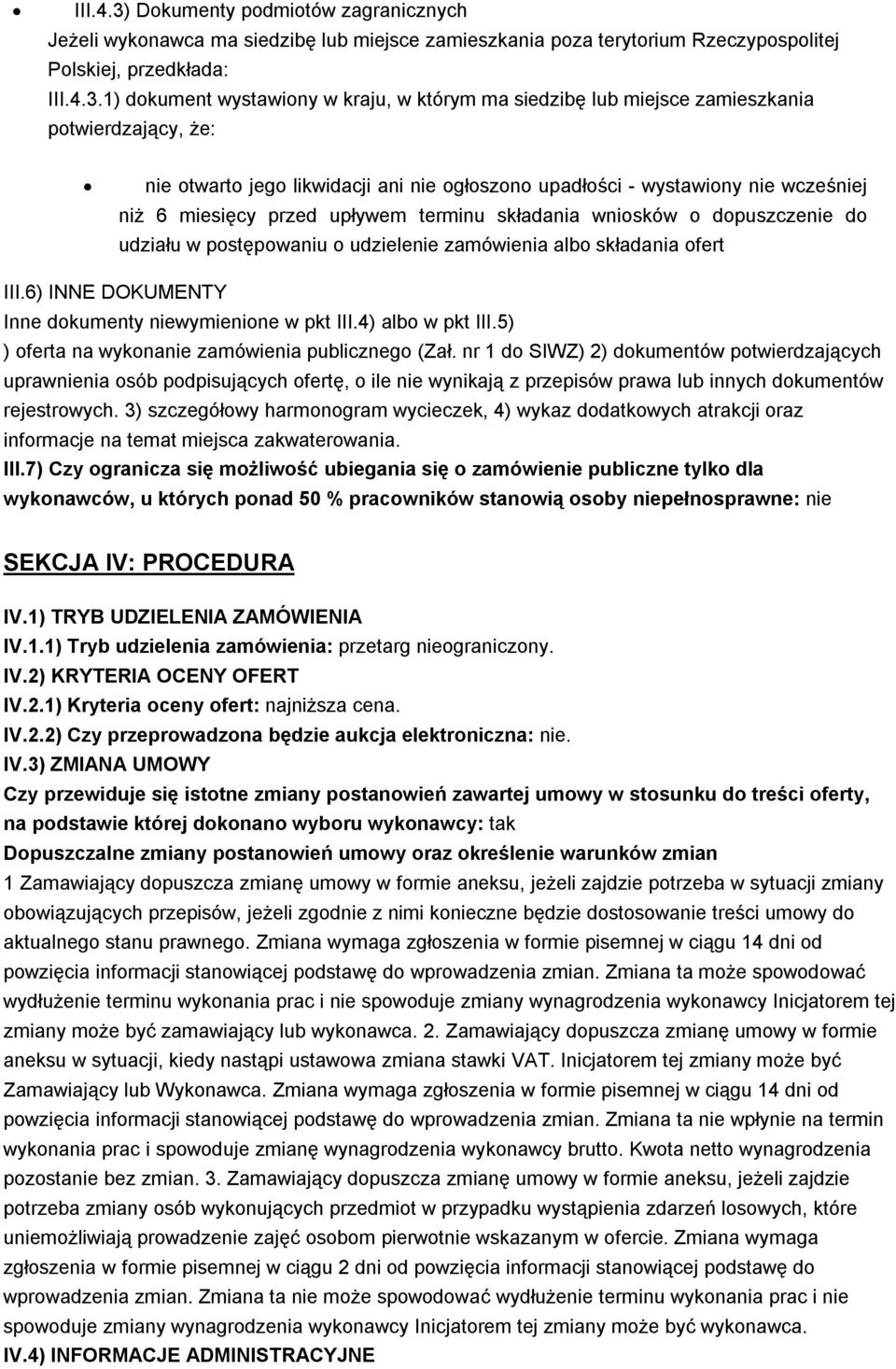 1) dokument wystawiony w kraju, w którym ma siedzibę lub miejsce zamieszkania potwierdzający, że: nie otwarto jego likwidacji ani nie ogłoszono upadłości - wystawiony nie wcześniej niż 6 miesięcy