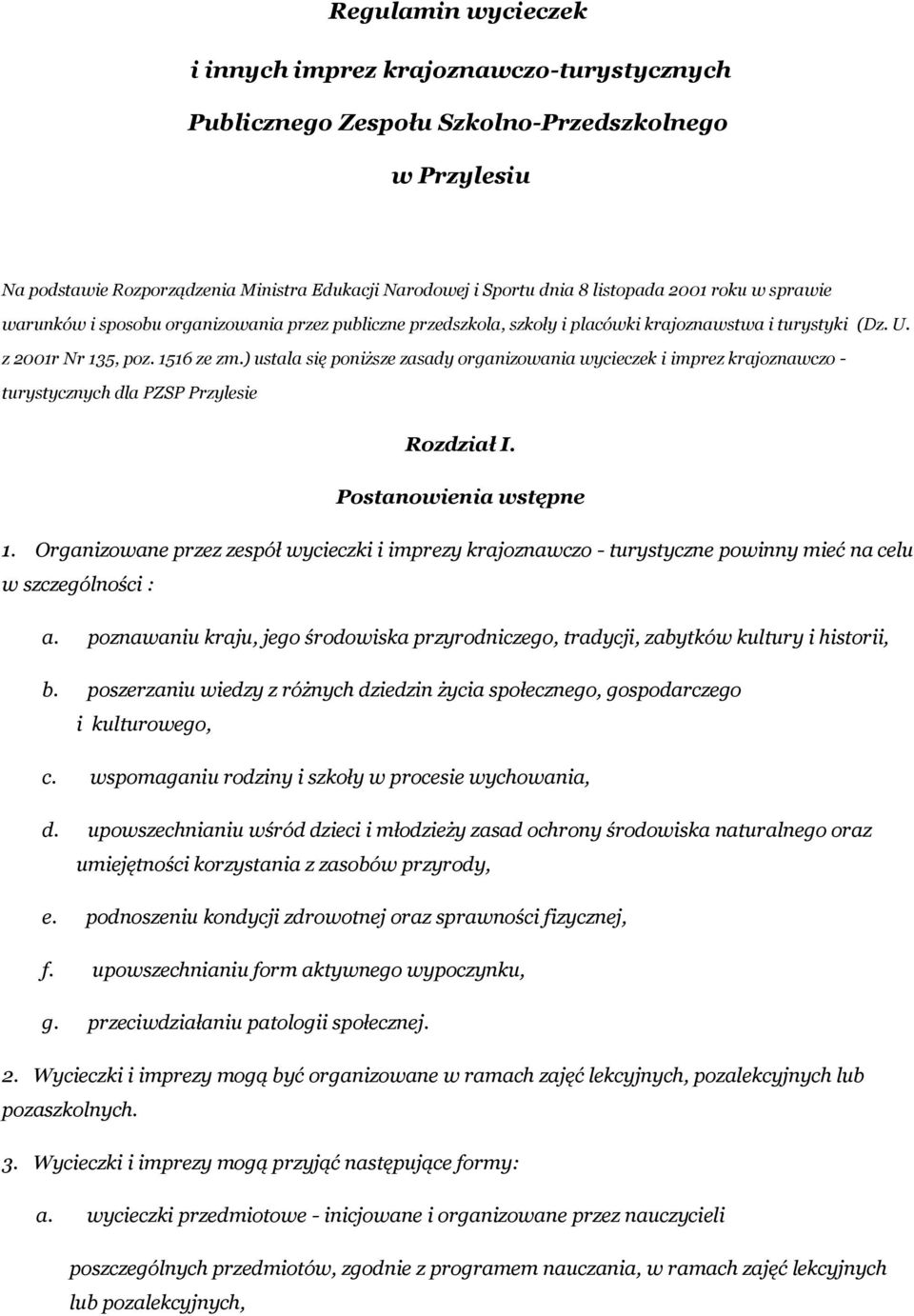 ) ustala się poniższe zasady organizowania wycieczek i imprez krajoznawczo - turystycznych dla PZSP Przylesie Rozdział I. Postanowienia wstępne 1.