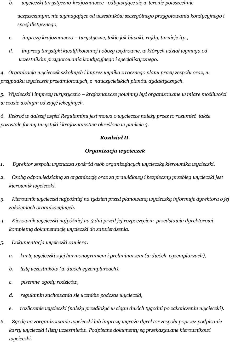 imprezy turystyki kwalifikowanej i obozy wędrowne, w których udział wymaga od uczestników przygotowania kondycyjnego i specjalistycznego. 4.