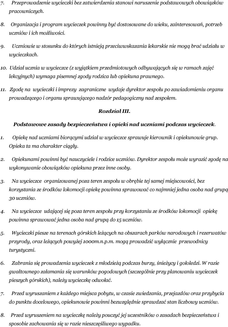 Uczniowie w stosunku do których istnieją przeciwwskazania lekarskie nie mogą brać udziału w wycieczkach. 10.