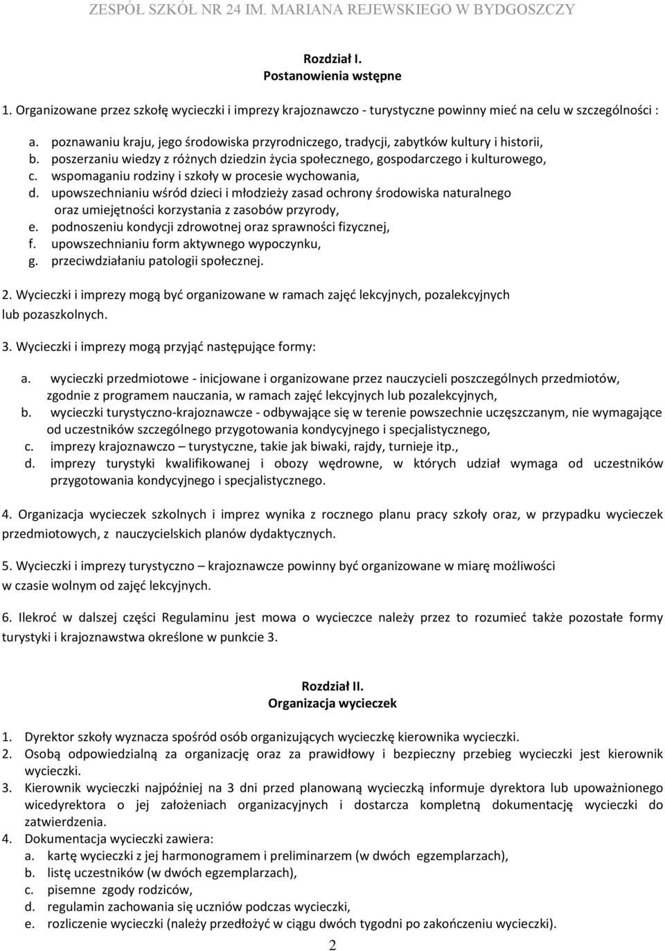 wspomaganiu rodziny i szkoły w procesie wychowania, d. upowszechnianiu wśród dzieci i młodzieży zasad ochrony środowiska naturalnego oraz umiejętności korzystania z zasobów przyrody, e.