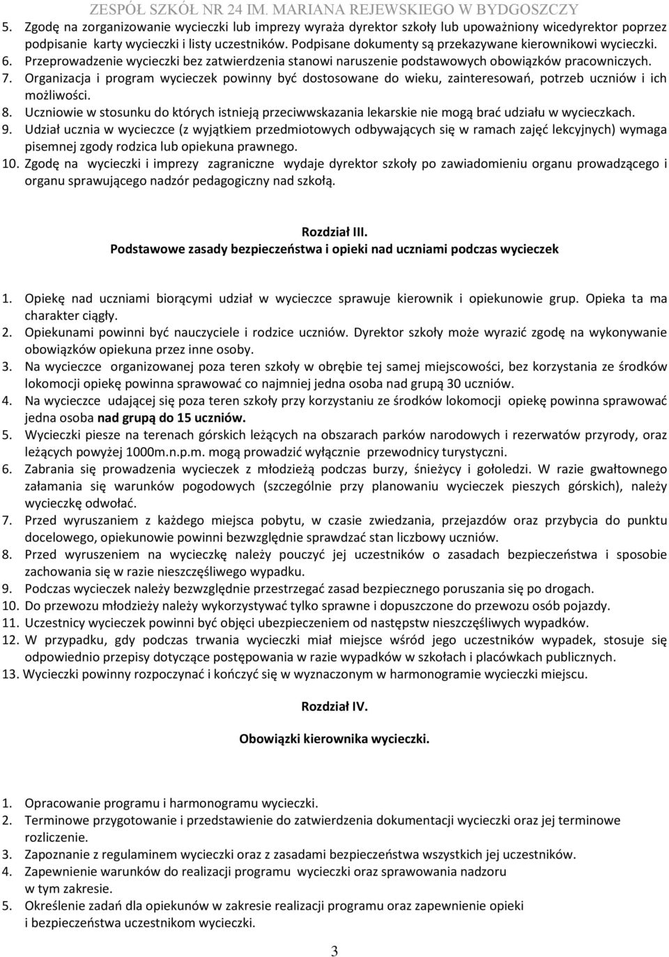 Organizacja i program wycieczek powinny być dostosowane do wieku, zainteresowań, potrzeb uczniów i ich możliwości. 8.