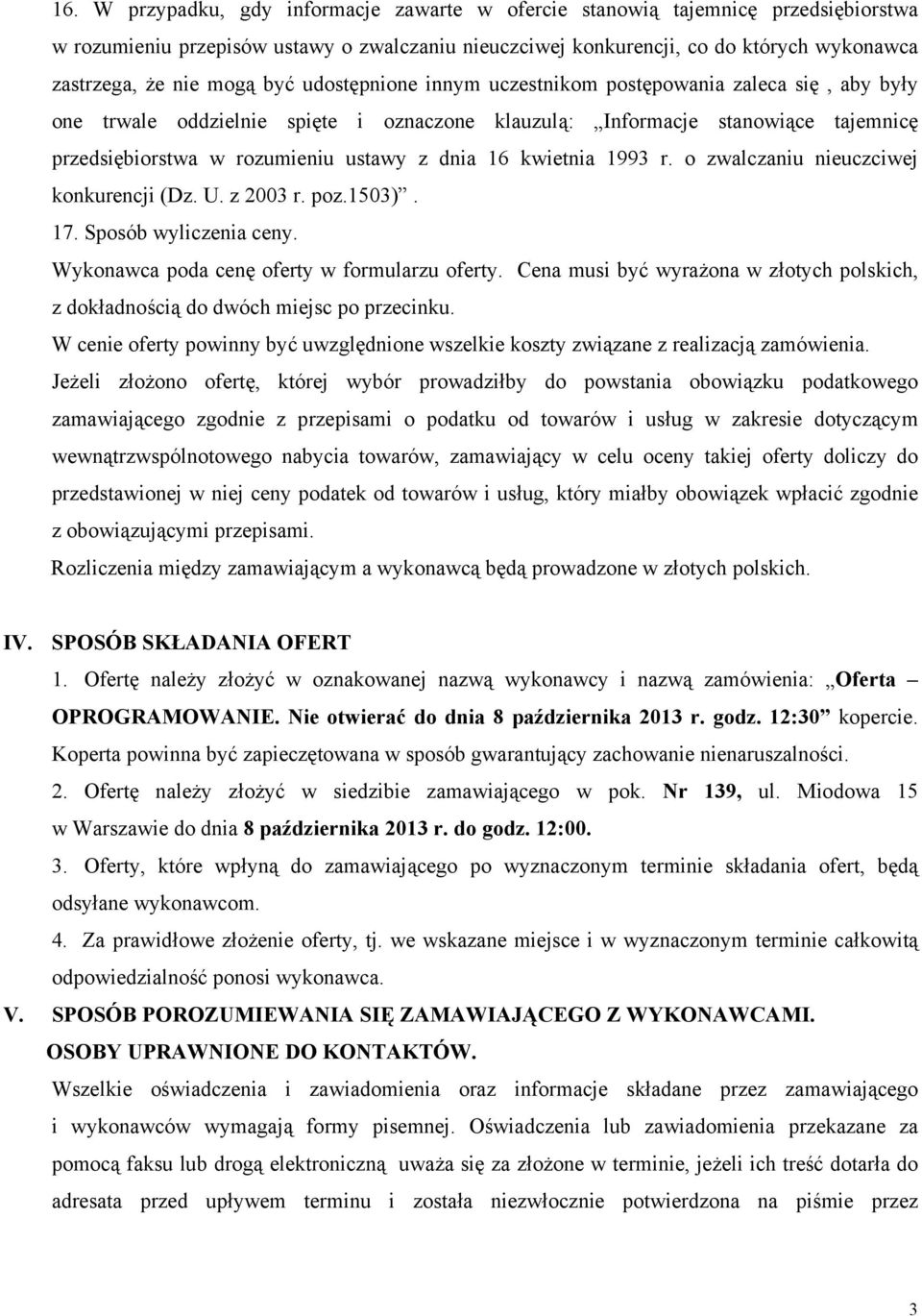 dnia 16 kwietnia 1993 r. o zwalczaniu nieuczciwej konkurencji (Dz. U. z 2003 r. poz.1503). 17. Sposób wyliczenia ceny. Wykonawca poda cenę oferty w formularzu oferty.