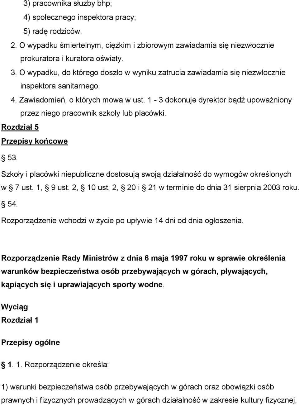 1-3 dokonuje dyrektor bądź upoważniony przez niego pracownik szkoły lub placówki. Rozdział 5 Przepisy końcowe 53.