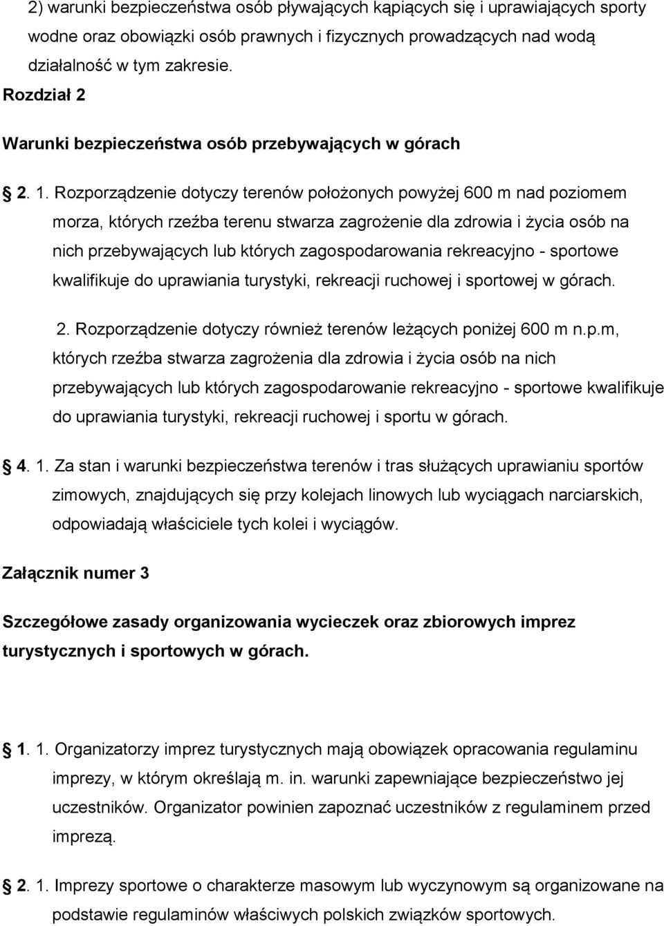 Rozporządzenie dotyczy terenów położonych powyżej 600 m nad poziomem morza, których rzeźba terenu stwarza zagrożenie dla zdrowia i życia osób na nich przebywających lub których zagospodarowania