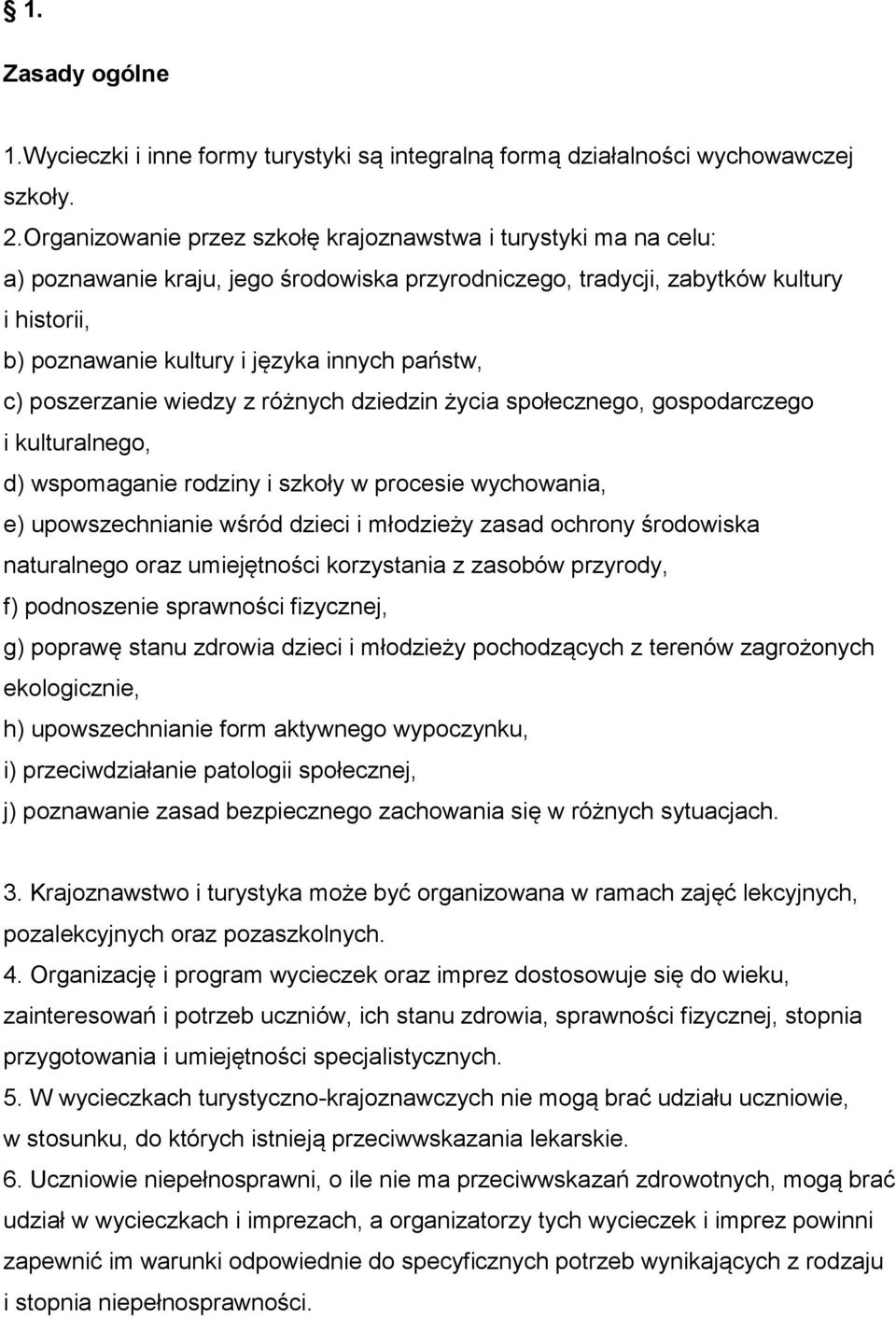 państw, c) poszerzanie wiedzy z różnych dziedzin życia społecznego, gospodarczego i kulturalnego, d) wspomaganie rodziny i szkoły w procesie wychowania, e) upowszechnianie wśród dzieci i młodzieży