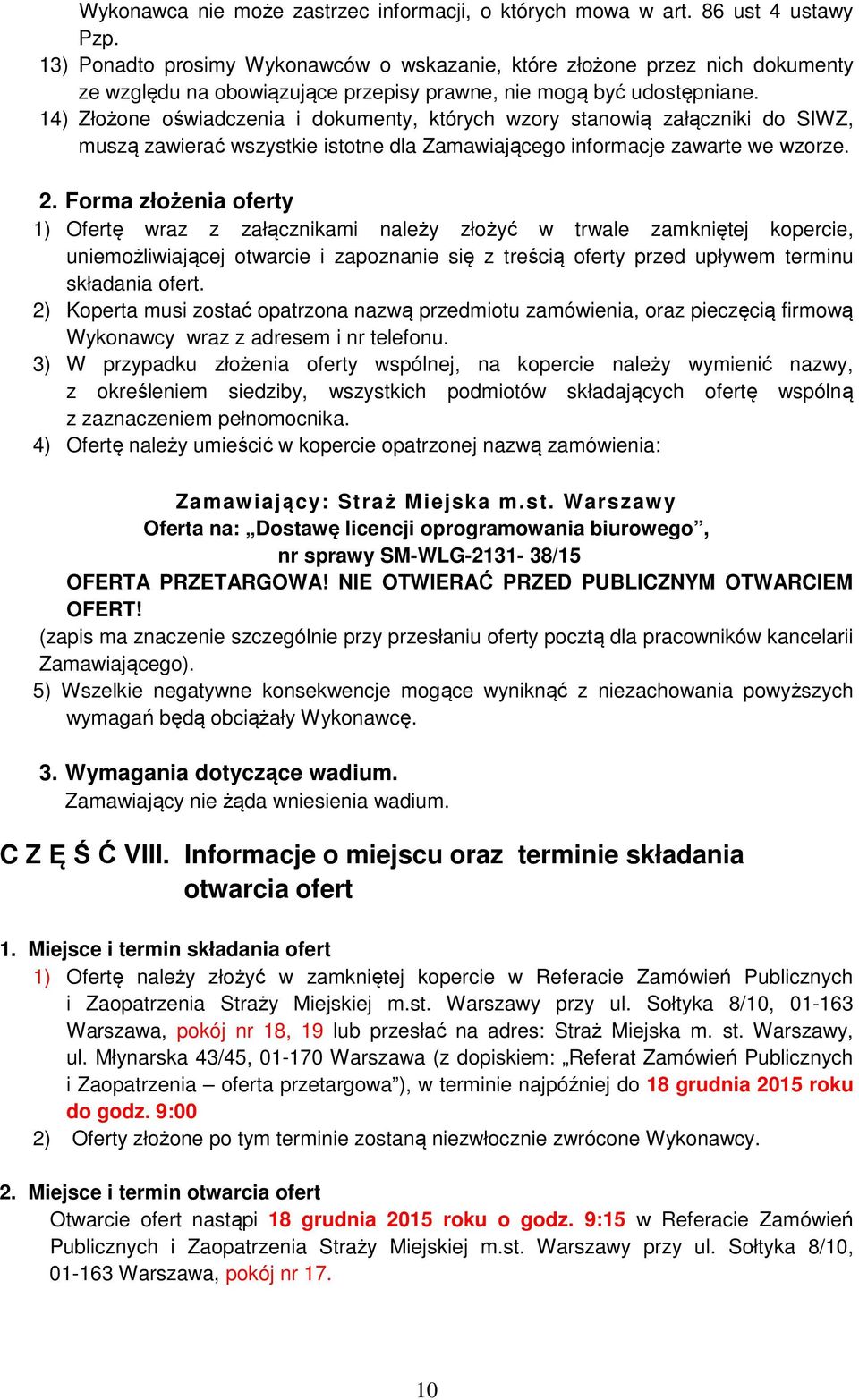 14) Złożone oświadczenia i dokumenty, których wzory stanowią załączniki do SIWZ, muszą zawierać wszystkie istotne dla Zamawiającego informacje zawarte we wzorze. 2.