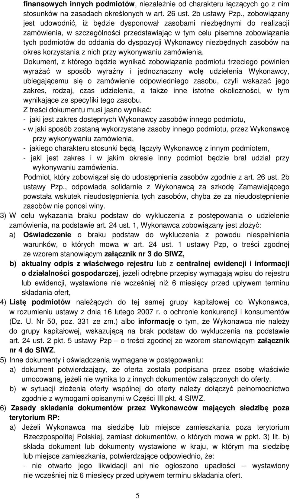 dyspozycji Wykonawcy niezbędnych zasobów na okres korzystania z nich przy wykonywaniu zamówienia.