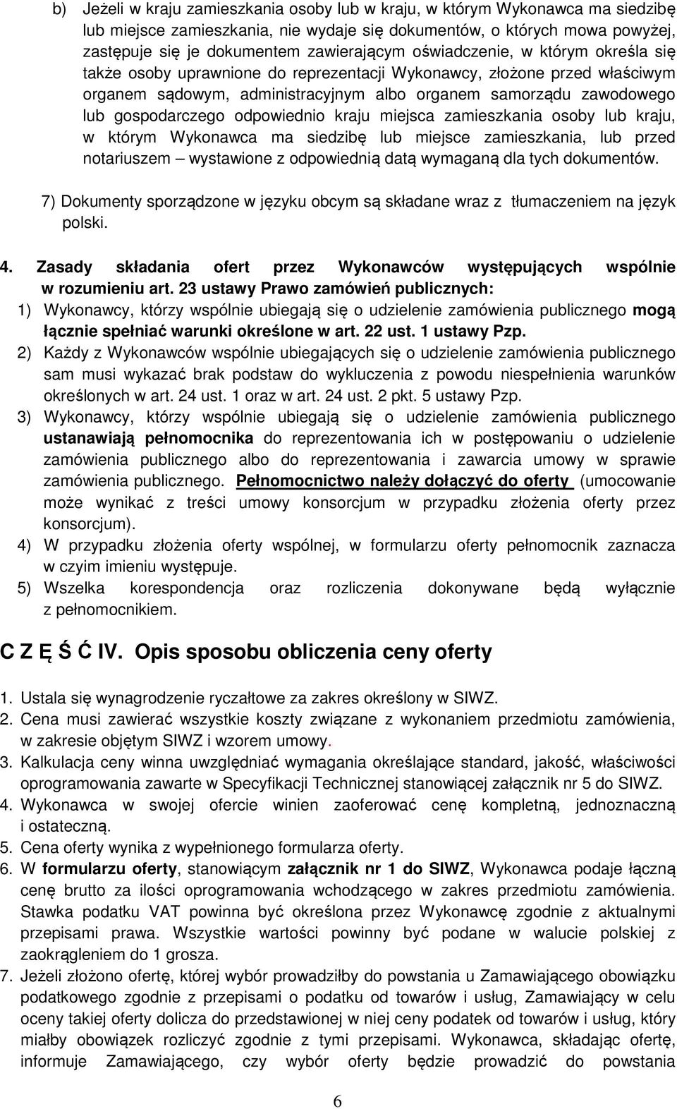 odpowiednio kraju miejsca zamieszkania osoby lub kraju, w którym Wykonawca ma siedzibę lub miejsce zamieszkania, lub przed notariuszem wystawione z odpowiednią datą wymaganą dla tych dokumentów.