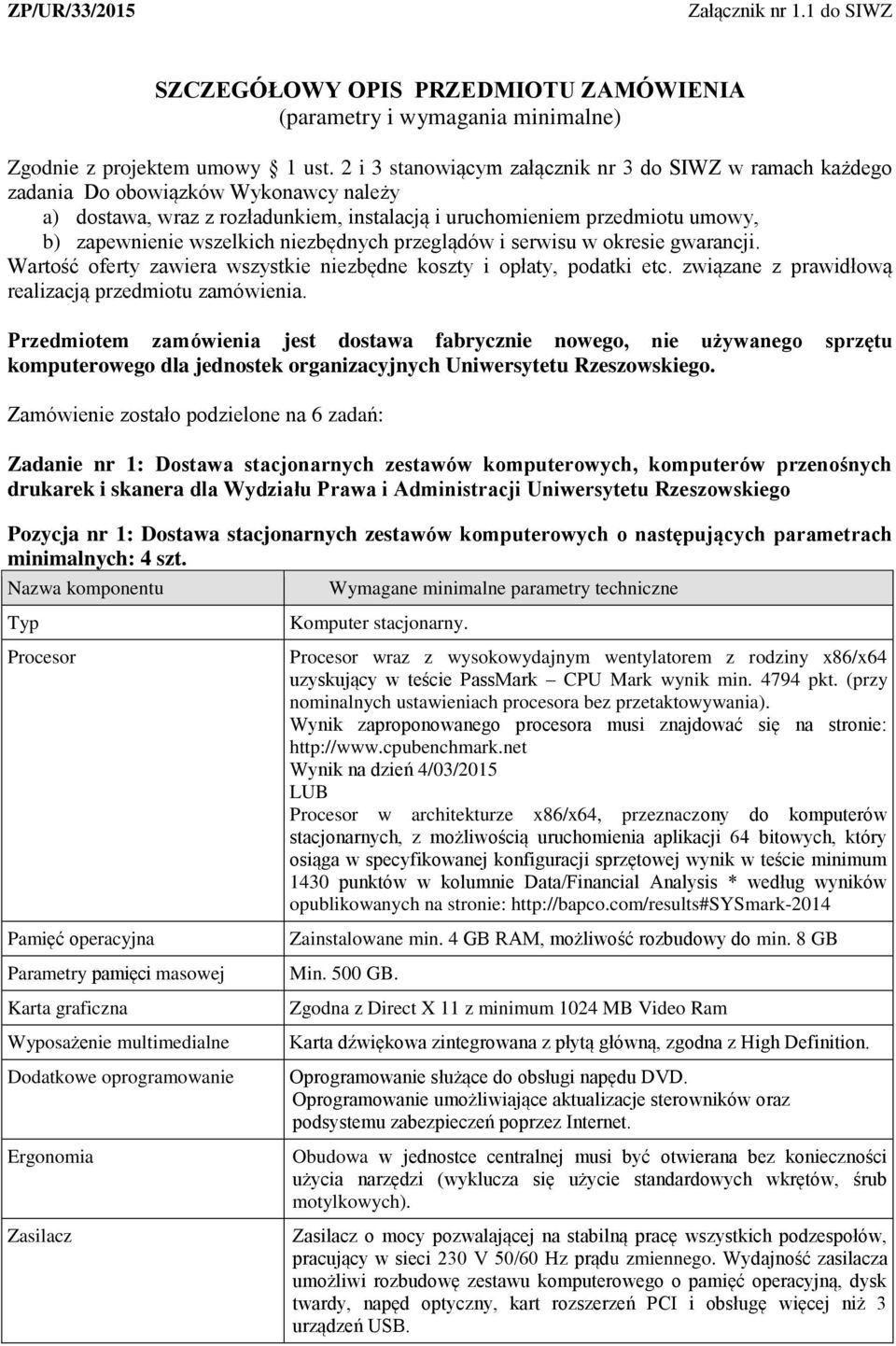 niezbędnych przeglądów i serwisu w okresie gwarancji. Wartość oferty zawiera wszystkie niezbędne koszty i opłaty, podatki etc. związane z prawidłową realizacją przedmiotu zamówienia.