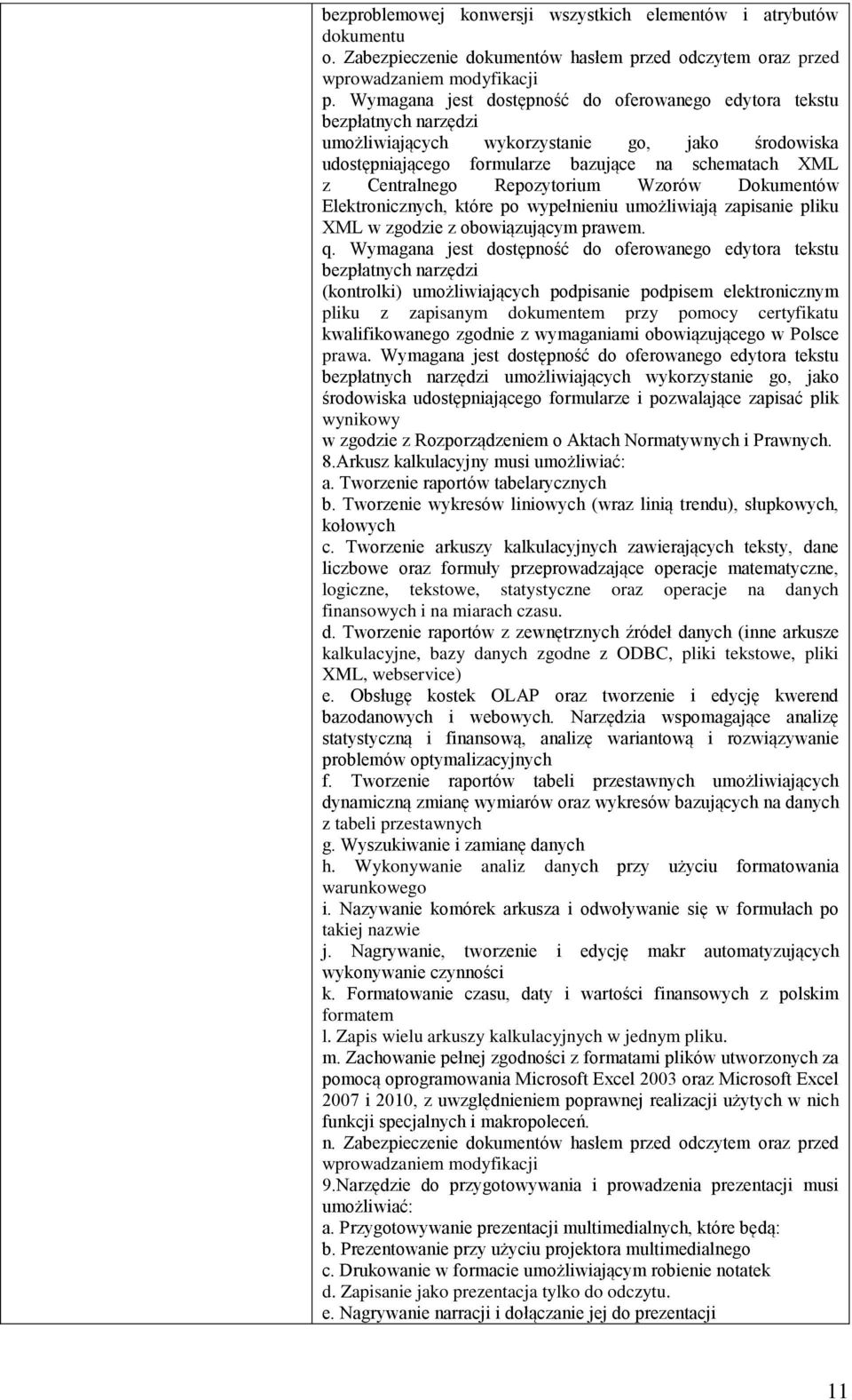 Repozytorium Wzorów Dokumentów Elektronicznych, które po wypełnieniu umożliwiają zapisanie pliku XML w zgodzie z obowiązującym prawem. q.