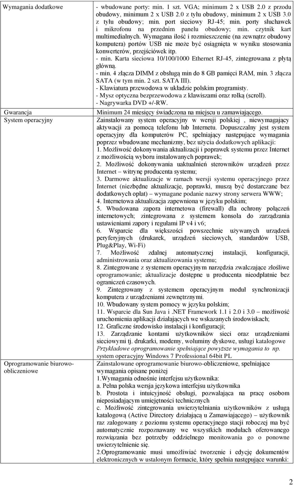 Wymagana ilość i rozmieszczenie (na zewnątrz obudowy komputera) portów USB nie może być osiągnięta w wyniku stosowania konwerterów, przejściówek itp. - min.