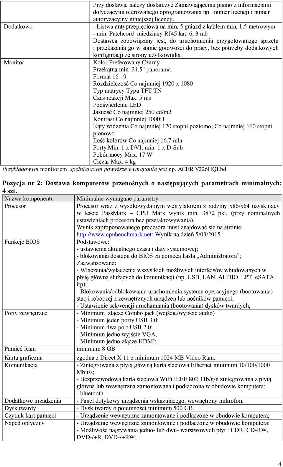 6, 3 mb Dostawca zobowiązany jest, do uruchomienia przygotowanego sprzętu i przekazania go w stanie gotowości do pracy, bez potrzeby dodatkowych konfiguracji ze strony użytkownika.