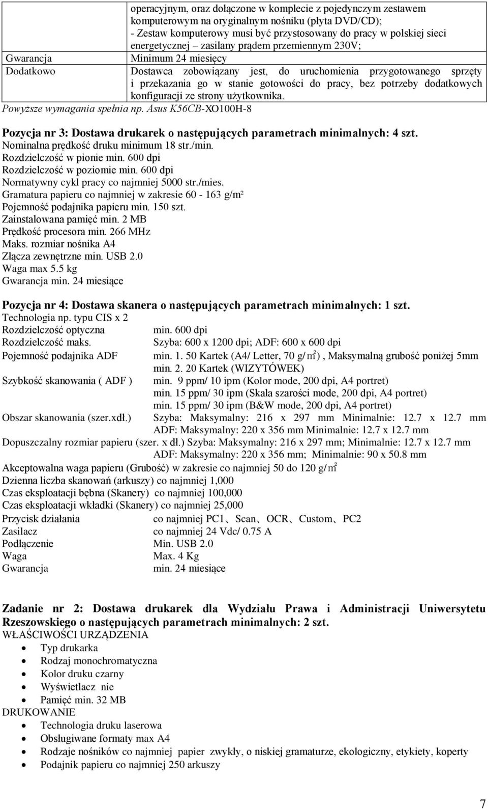 dodatkowych konfiguracji ze strony użytkownika. Powyższe wymagania spełnia np. Asus K56CB-XO100H-8 Pozycja nr 3: Dostawa drukarek o następujących parametrach minimalnych: 4 szt.